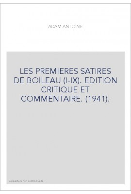 LES PREMIERES SATIRES DE BOILEAU (I-IX). EDITION CRITIQUE ET COMMENTAIRE. (1941).