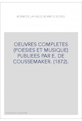OEUVRES COMPLETES (POESIES ET MUSIQUE) PUBLIEES PAR E. DE COUSSEMAKER. (1872).