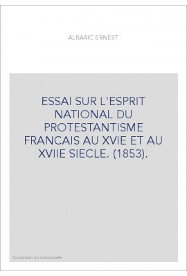 ESSAI SUR L'ESPRIT NATIONAL DU PROTESTANTISME FRANCAIS AU XVIE ET AU XVIIE SIECLE. (1853).
