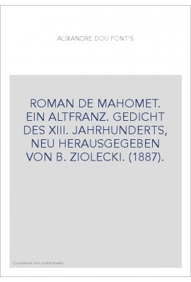ROMAN DE MAHOMET. EIN ALTFRANZ. GEDICHT DES XIII. JAHRHUNDERTS, NEU HERAUSGEGEBEN VON B. ZIOLECKI. (1887).