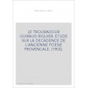 LE TROUBADOUR GUIRAUD RIQUIER. ETUDE SUR LA DECADENCE DE L'ANCIENNE POESIE PROVENCALE. (1905).