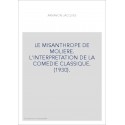 LE MISANTHROPE DE MOLIERE. L'INTERPRETATION DE LA COMEDIE CLASSIQUE. (1930).
