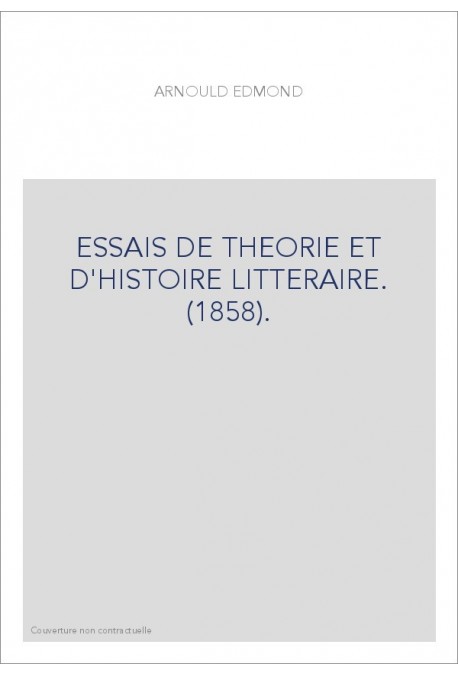 ESSAIS DE THEORIE ET D'HISTOIRE LITTERAIRE. (1858).