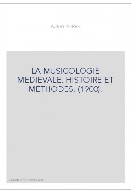 LA MUSICOLOGIE MEDIEVALE. HISTOIRE ET METHODES. (1900).