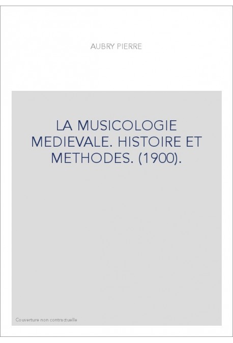 LA MUSICOLOGIE MEDIEVALE. HISTOIRE ET METHODES. (1900).