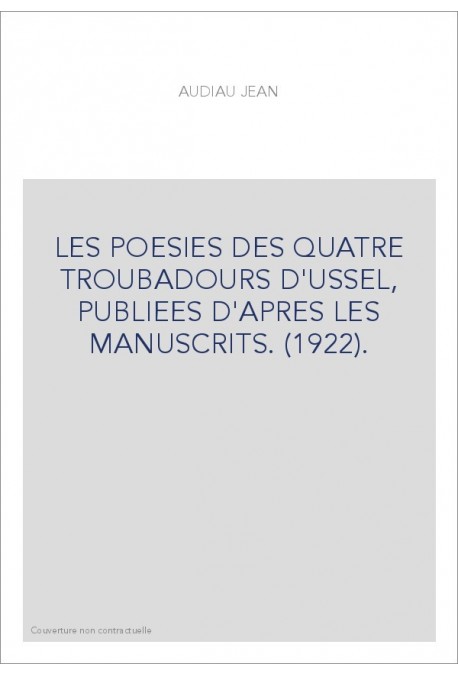 LES POESIES DES QUATRE TROUBADOURS D'USSEL, PUBLIEES D'APRES LES MANUSCRITS. (1922).