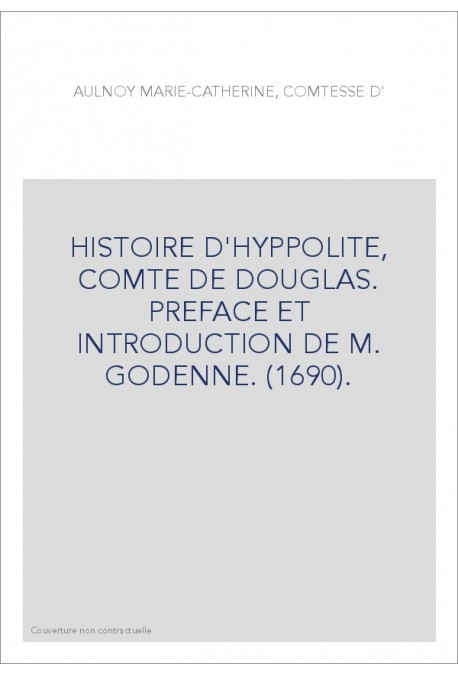 HISTOIRE D'HYPPOLITE, COMTE DE DOUGLAS. PREFACE ET INTRODUCTION DE M. GODENNE. (1690).