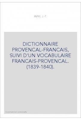 DICTIONNAIRE PROVENCAL-FRANCAIS, SUIVI D'UN VOCABULAIRE FRANCAIS-PROVENCAL. (1839-1840).