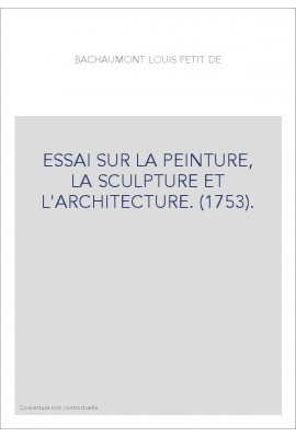 ESSAI SUR LA PEINTURE, LA SCULPTURE ET L'ARCHITECTURE. (1753).