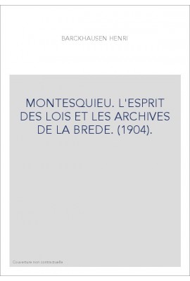 MONTESQUIEU. L'ESPRIT DES LOIS ET LES ARCHIVES DE LA BREDE. (1904).