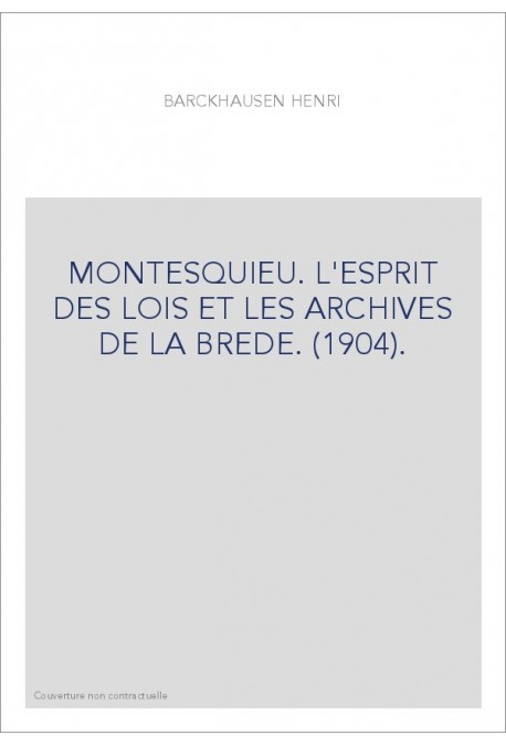 MONTESQUIEU. L'ESPRIT DES LOIS ET LES ARCHIVES DE LA BREDE. (1904).