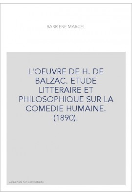 L'OEUVRE DE H. DE BALZAC. ETUDE LITTERAIRE ET PHILOSOPHIQUE SUR LA COMEDIE HUMAINE. (1890).