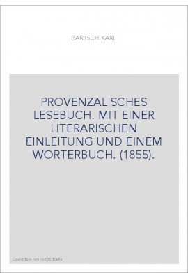 PROVENZALISCHES LESEBUCH. MIT EINER LITERARISCHEN EINLEITUNG UND EINEM WORTERBUCH. (1855).