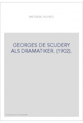 GEORGES DE SCUDERY ALS DRAMATIKER. (1902).