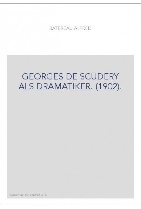 GEORGES DE SCUDERY ALS DRAMATIKER. (1902).