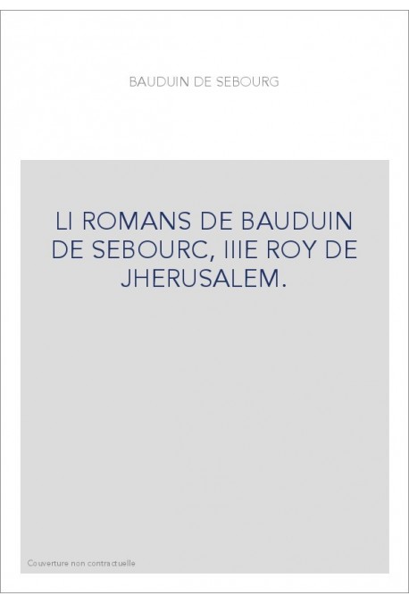 LI ROMANS DE BAUDUIN DE SEBOURC, IIIE ROY DE JHERUSALEM.