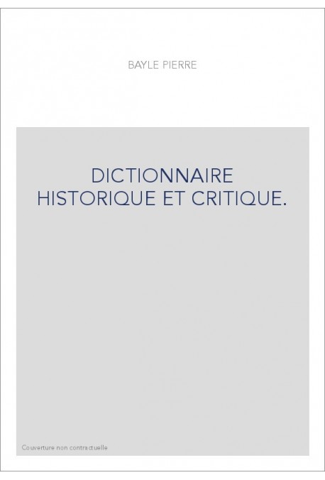 DICTIONNAIRE HISTORIQUE ET CRITIQUE. PUBLIE PAR A.-J.-Q. BEUCHOT.(1820-1824).