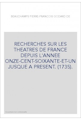 RECHERCHES SUR LES THEATRES DE FRANCE DEPUIS L'ANNEE ONZE-CENT-SOIXANTE-ET-UN JUSQUE A PRESENT. (1735).