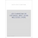 LES CHANSONS DE CROISADE, AVEC LEURS MELODIES. (1909).