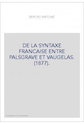 DE LA SYNTAXE FRANCAISE ENTRE PALSGRAVE ET VAUGELAS. (1877).