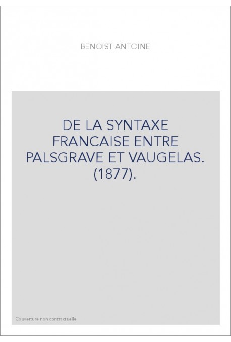 DE LA SYNTAXE FRANCAISE ENTRE PALSGRAVE ET VAUGELAS. (1877).