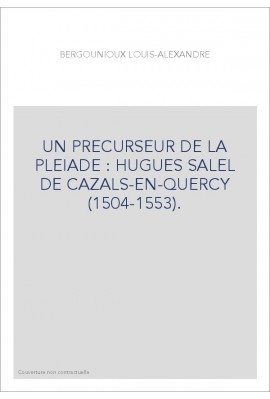 UN PRECURSEUR DE LA PLEIADE : HUGUES SALEL DE CAZALS-EN-QUERCY (1504-1553).