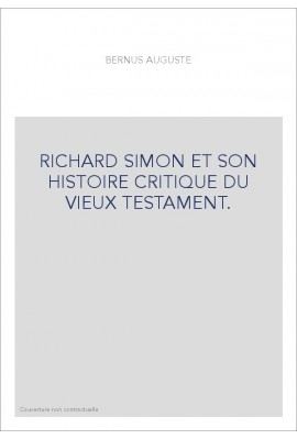RICHARD SIMON ET SON HISTOIRE CRITIQUE DU VIEUX TESTAMENT.