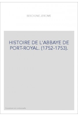 HISTOIRE DE L'ABBAYE DE PORT-ROYAL. (1752-1753).