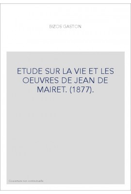 ETUDE SUR LA VIE ET LES OEUVRES DE JEAN DE MAIRET. (1877).