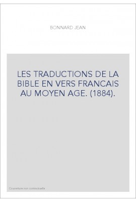 LES TRADUCTIONS DE LA BIBLE EN VERS FRANCAIS AU MOYEN AGE. (1884).