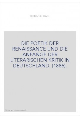 DIE POETIK DER RENAISSANCE UND DIE ANFANGE DER LITERARISCHEN KRITIK IN DEUTSCHLAND. (1886).