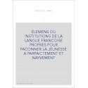 ELEMENS OU INSTITUTIONS DE LA LANGUE FRANCOISE PROPRES POUR FACONNER LA JEUNESSE A PARFAICTEMENT ET NAYVEMENT