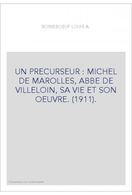 UN PRECURSEUR : MICHEL DE MAROLLES, ABBE DE VILLELOIN, SA VIE ET SON OEUVRE. (1911).