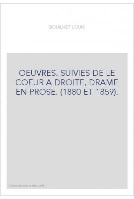 OEUVRES. SUIVIES DE LE COEUR A DROITE, DRAME EN PROSE. (1880 ET 1859).