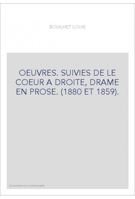 OEUVRES. SUIVIES DE LE COEUR A DROITE, DRAME EN PROSE. (1880 ET 1859).