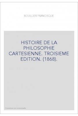 HISTOIRE DE LA PHILOSOPHIE CARTESIENNE. TROISIEME EDITION. (1868).