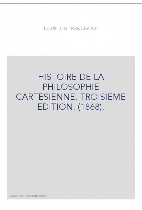 HISTOIRE DE LA PHILOSOPHIE CARTESIENNE. TROISIEME EDITION. (1868).