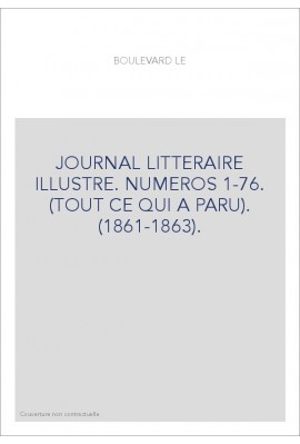 LE BOULEVARD. JOURNAL LITTERAIRE ILLUSTRE. NUMEROS 1-76. (TOUT CE QUI A PARU). (1861-1863).