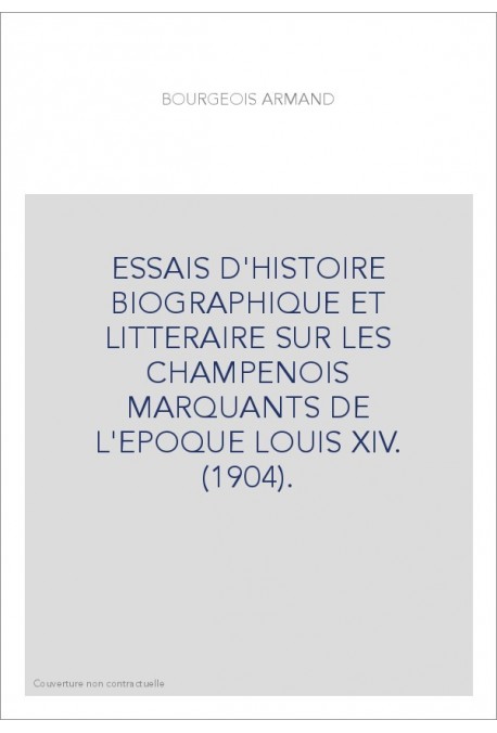 ESSAIS D'HISTOIRE BIOGRAPHIQUE ET LITTERAIRE SUR LES CHAMPENOIS MARQUANTS DE L'EPOQUE LOUIS XIV. (1904).