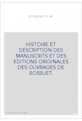 HISTOIRE ET DESCRIPTION DES MANUSCRITS ET DES EDITIONS ORIGINALES DES OUVRAGES DE BOSSUET.