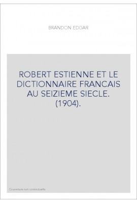 ROBERT ESTIENNE ET LE DICTIONNAIRE FRANCAIS AU SEIZIEME SIECLE. (1904).