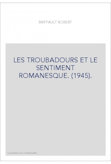 LES TROUBADOURS ET LE SENTIMENT ROMANESQUE. (1945).