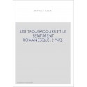 LES TROUBADOURS ET LE SENTIMENT ROMANESQUE. (1945).