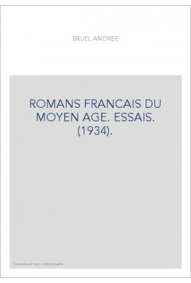 ROMANS FRANCAIS DU MOYEN AGE. ESSAIS. (1934).