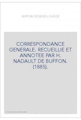 CORRESPONDANCE GENERALE. RECUEILLIE ET ANNOTEE PAR H. NADAULT DE BUFFON. (1885).