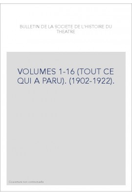 BULLETIN DE LA SOCIETE DE L'HISTOIRE DU THEATRE. VOLUMES 1-16 (TOUT CE QUI A PARU). (1902-1922).