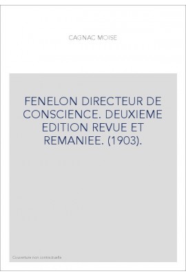 FENELON DIRECTEUR DE CONSCIENCE. DEUXIEME EDITION REVUE ET REMANIEE. (1903).