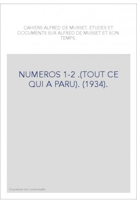 CAHIERS ALFRED DE MUSSET. NUMEROS 1-2 .(TOUT CE QUI A PARU). (1934).