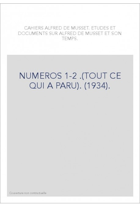 CAHIERS ALFRED DE MUSSET. NUMEROS 1-2 .(TOUT CE QUI A PARU). (1934).