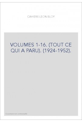 CAHIERS LEON BLOY. VOLUMES 1-16. (TOUT CE QUI A PARU). (1924-1952).